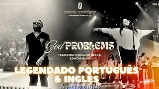 GOD PROBLEMS - Maverick City (feat. Chandler Moore & Naomi Raine) | LEGENDADO