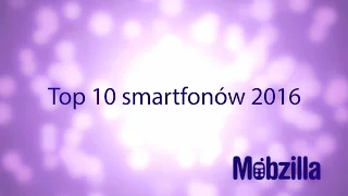 Top 10 smartfonów 2016 - recenzja, Mobzilla odc. 339