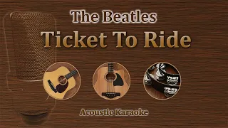 Ticket To Ride - The Beatles (Acoustic Karaoke)