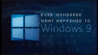 Ever Wondered What Happened to Windows 9?