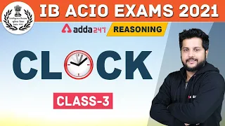 IB ACIO 2020-21 | Reasoning | Clock (Class -3) For Intelligence Bureau Exam | Adda247