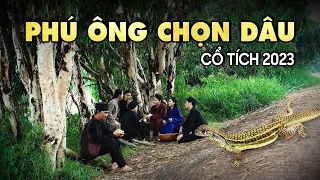 PHÚ ÔNG CHỌN DÂU | TRUYỆN CỔ TÍCH VIỆT NAM 2023 | CỔ TÍCH MỚI HAY NHẤT 2023 | CỔ TÍCH NƯỚC NAM MỚI