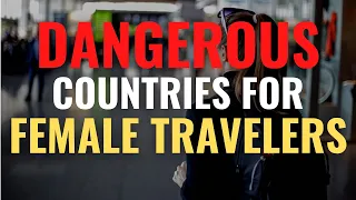 Most Dangerous Countries For Solo Female Travelers | High Safety Risk Countries For Women Travelers