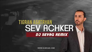 Tigran Asatryan - Sev Achker (DJ SEVAG REMIX)