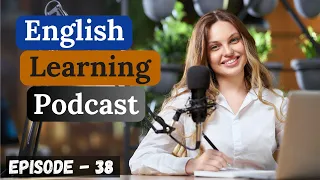 English Learning Podcast Conversation Episode 38 | Elementary | Podcast To Improve English Speaking