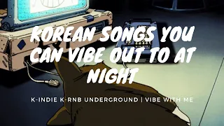 Korean songs you can vibe out to at night (10 songs) | K-Indie, Underground,K-RnB