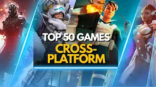 TOP 50 BEST CROSS-PLATFORM GAMES TO PLAY RIGHT NOW