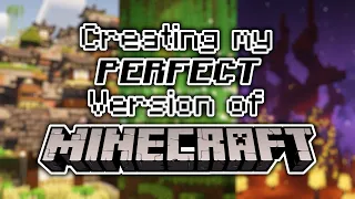 Creating my Perfect Version of Minecraft