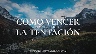 Cómo vencer la tentación | Santiago 1:12-18 | Emanuel Elizondo