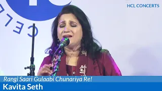 Rangi Saari Gulaabi Chunariya Re! - Kavita Seth - HCL Concerts