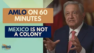 AMLO on 60 Minutes: 'Mexico is Not a Colony' - Episode 5