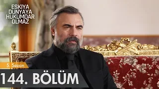 Eşkıya Dünyaya Hükümdar Olmaz 144. Bölüm