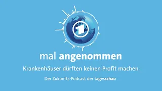 Profitverbot für Krankenhäuser - was dann? | mal angenommen - tagesschau-Podcast