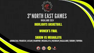 3RD NORTH EAST GAMES NAGALAND 2024 | BASKETBALL | WOMEN'S FINAL SIKKIM VS MEGHALAYA | HIGHLIGHTS