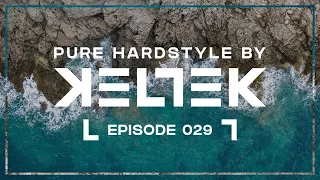 KELTEK Presents Pure Hardstyle | Episode 029