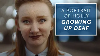 A PORTRAIT OF HOLLY - Growing Up Deaf