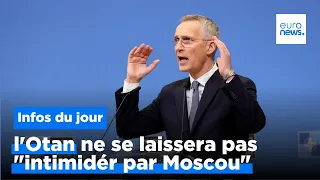 L'Otan "ne se laissera pas intimider par la Russie", et plus