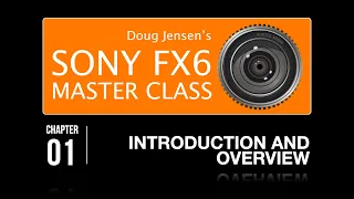 Doug Jensen's Sony FX6 Master Class - Watch Chapter 1 Free!