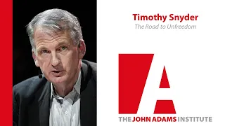 Timothy Snyder: The Road to Unfreedom - The John Adams Institute