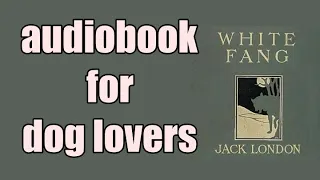 White Fang by Jack London - dog lovers audiobook  chapter 9/25