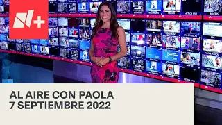 Al Aire con Paola I Programa Completo 7 Septiembre 2022