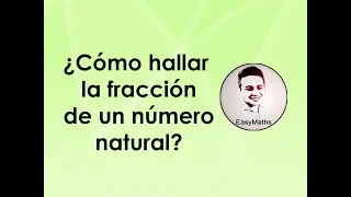 ¿Cómo hallar la fracción de un número natural? | EasyMaths Colombia