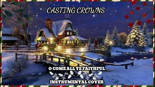 Casting Crowns - O Come All Ye Faithful - Instrumental Cover with Lyrics