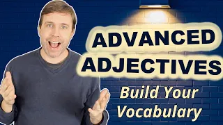 Advanced Adjectives to Build Your Vocabulary