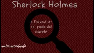 Sherlock Holmes e l'avventura del piede del diavolo - Arthur Conan Doyle