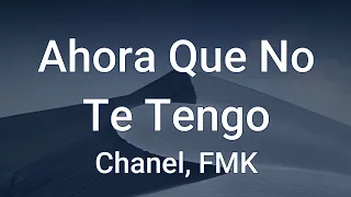 Chanel, FMK - Ahora Que No Te Tengo (Letra/Lyrics)