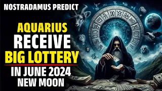 Nostradamus Predicted Aquarius Zodiac Sign Receive Big Billion Lottery In June 2024-Horoscope