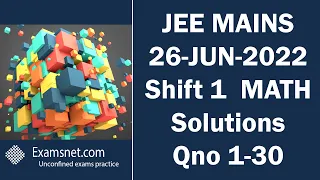 JEE MAINS 26 JUNE 2022 SHIFT 1 Math paper clear solution explanations for questions 1 to 30