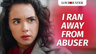 I RAN AWAY FROM ABUSER | @LoveBuster_