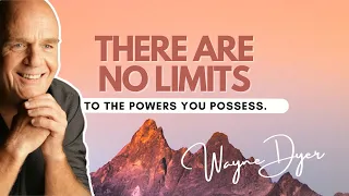 10 New Mindsets To Begin Living Life Without Limits (Your Birthright) ~ Wayne Dyer