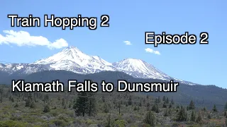 2021 Train Hop 2 Episode 2 Kfalls to Dunsmuir