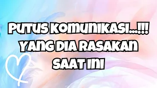 🔮PUTUS KOMUNIKASI‼️YANG DIA RASAKAN SAAT INI 🔥