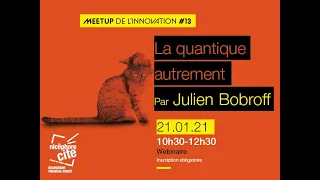 Replay webinaire meetup de l'innovation : La quantique autrement par Julien Bobroff