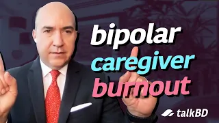 A Message to Bipolar Caregivers & Family Experiencing Burnout & Hurt (Dr. Manuel Sánchez de Carmona)