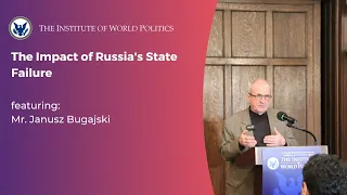 The Impact of Russia's State Failure with Mr. Janusz Bugajski
