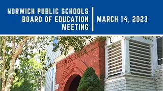 Norwich Public Schools Board of Education Meeting - 3/14/2023