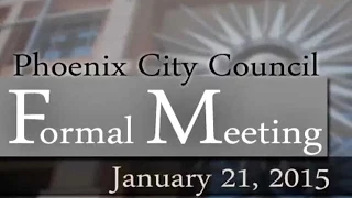 Phoenix City Council Formal Meeting, Jan. 21, 2015