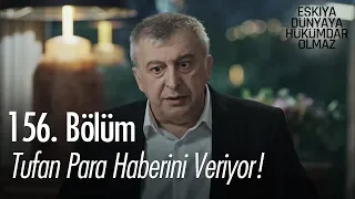 Tufan para haberini veriyor! - Eşkıya Dünyaya Hükümdar Olmaz 156. Bölüm