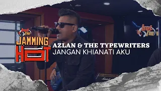 #JammingHot : Azlan & The Typewriters - Jangan Khianati Aku