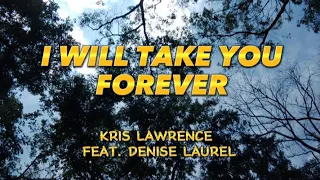 I WILL TAKE YOU FOREVER by Kris Lawrence feat. Denise Laurel ( lyrics )