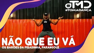 Não que Eu Vá - Os Barões da Pisadinha, Parangolé | TOMA DANÇA (Coreografia) | Dance Vídeo