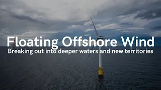 Floating Offshore Wind: Breaking Out into Deeper Waters and New Territories