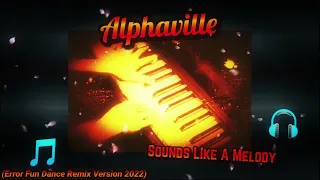 Alphaville - Sounds Like A Melody (Error Fun Dance Remix Version 2022)