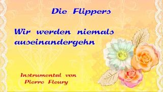 Die Flippers - Wir werden niemals auseinandergehn - Instrumental von Pierre Fleury