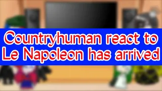 Countryhumans react to Le Napoleon has Arrived