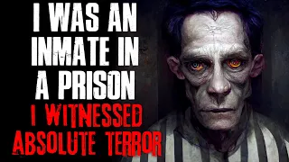 "I Was An Inmate In A Prison, I Witnessed Absolute Terror" Creepypasta